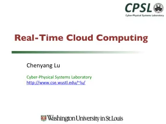 Real-Time Cloud Computing  Chenyang Lu  Cyber-Physical Systems Laboratory