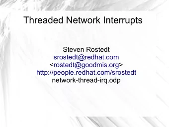 Threaded Network Interrupts  Steven Rostedt  srostedt@redhat.com  &lt;rostedt@goodmis.org&gt;