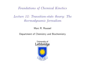 Foundations of Chemical Kinetics  Lecture 12: Transition-state theory: The  thermodynamic formalism
