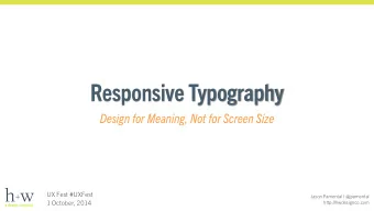 Responsive Typography  Design for Meaning, Not for Screen Size  UX Fest #UXFest  Jason Pamental |