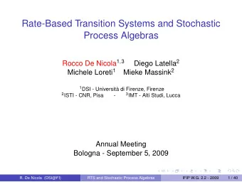 Rate-Based Transition Systems and Stochastic  Process Algebras Rocco De Nicola 1 , 3 Diego Latella
