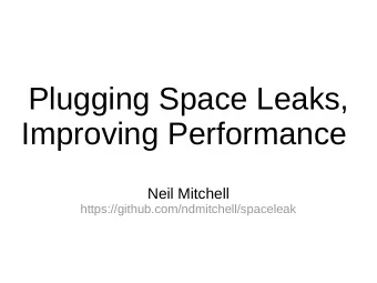 Plugging Space Leaks,  Improving Performance  Neil Mitchell