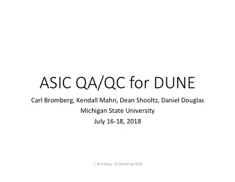 ASIC QA/QC for DUNE  Carl Bromberg, Kendall Mahn, Dean Shooltz, Daniel Douglas  Michigan State