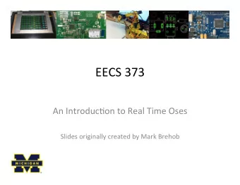 EECS$373$  $  An$Introduc0on$to$Real$Time$Oses$  $  Slides$originally$created$by$Mark$Brehob$