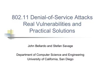 802.11 Denial-of-Service Attacks  Real Vulnerabilities and  Practical Solutions  John Bellardo and