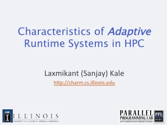Characteristics of Adapti tive Runtime Systems in HPC   Laxmikant  (Sanjay)  Kale