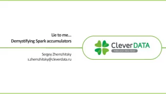 Lie to me  Demystifying Spark accumulators  SergeyZhemzhitsky  s.zhemzhitsky@cleverdata.ru  DMP