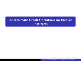 Approximate Graph Operations on Parallel  Platforms  Approximate Graph Operations on Parallel