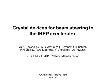 Crystal devices for beam steering in  the IHEP accelerator.  Yu.A. Chesnokov,  A.G. Afonin, V.T.