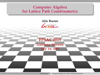 Computer Algebra  for Lattice Path Combinatorics  Alin Bostan  FPSAC 2019  Ljubljana, Slovenia
