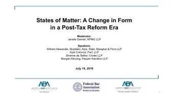 States of Matter: A Change in Form  in a Post-Tax Reform Era  Moderator:  Janelle Darnell, KPMG LLP