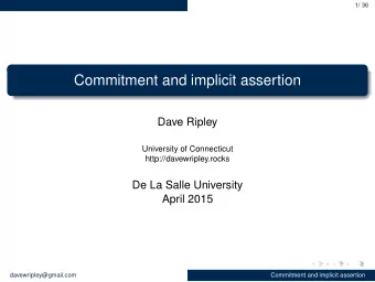 Commitment and implicit assertion  Dave Ripley  University of Connecticut  http://davewripley.rocks
