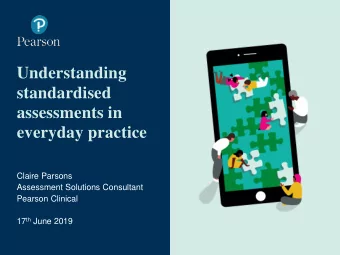 Understanding  standardised  assessments in  everyday practice  Claire Parsons  Assessment