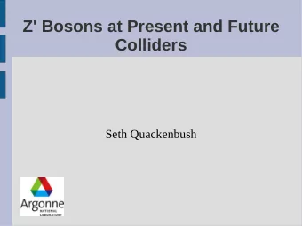 Z' Bosons at Present and Future  Colliders  Seth Quackenbush  Outline  Models upon models  Z'