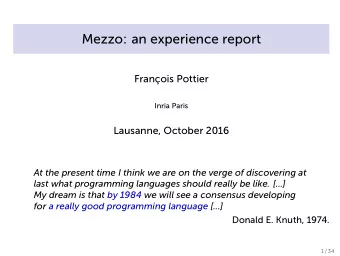 Mezzo: an experience report  Franois Pottier  Inria Paris  Lausanne, October 2016  At the present