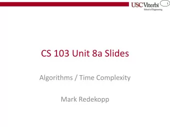 CS 103 Unit 8a Slides  Algorithms / Time Complexity  Mark Redekopp  2  ALGORITHMS  3  How Do You