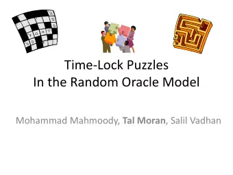 In the Random Oracle Model Mohammad Mahmoody, Tal Moran , Salil Vadhan  Time-Lock Puzzles