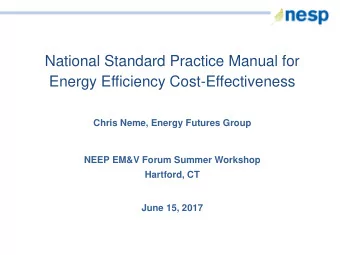 National Standard Practice Manual for  Energy Efficiency Cost-Effectiveness  Chris Neme, Energy