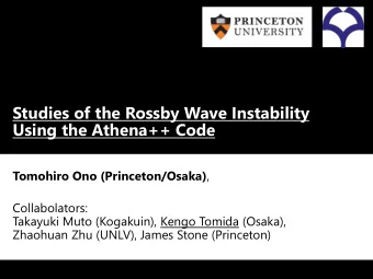 Studies of the Rossby Wave Instability  Using the Athena++ Code Tomohiro Ono (Princeton/Osaka) ,