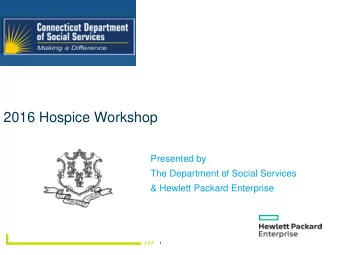 2016 Hospice Workshop  Presented by  The Department of Social Services  &amp; Hewlett Packard