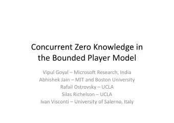 Concurrent Zero Knowledge in Concurrent Zero Knowledge in the Bounded Player Model  y Vipul Goyal