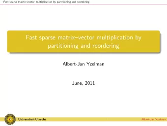 Fast sparse matrixvector multiplication by  partitioning and reordering  Albert-Jan Yzelman