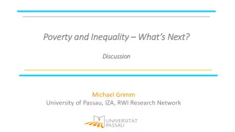 Poverty and In Inequality  Whats Next?  Discussio  ion  Michael Grimm  University of Passau,