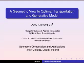 A Geometric View to Optimal Transportation  and Generative Model David Xianfeng Gu 1 1 Computer