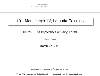 10Modal Logic IV; Lambda Calculus  UIT2206: The Importance of Being Formal  Martin Henz  March