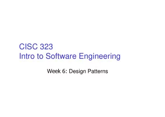 CISC 323  Intro to Software Engineering Week 6: Design Patterns  CISC 323  Intro to Software