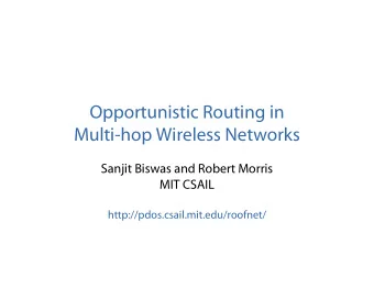 Opportunistic Routing in  Multi-hop Wireless Networks  Sanjit Biswas and Robert Morris  MIT CSAIL