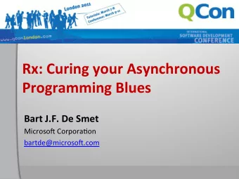Rx:  Curing  your  Asynchronous    Programming  Blues    Bart  J.F.  De