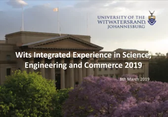 Wits Integrated Experience in Science,  Engineering and Commerce 2019  8th March 2019  Wits
