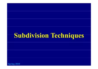 S bdi ision Techniq es  Subdivision Techniques  1  Spring 2010  Curve Corner Cuttin  Curve Corner