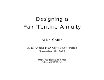 Designing a  Fair Tontine Annuity  Mike Sabin  2013 Annual IFID Centre Conference  November 28,