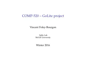 COMP-520  GoLite project  Vincent Foley-Bourgon  Sable Lab  McGill University  Winter 2016