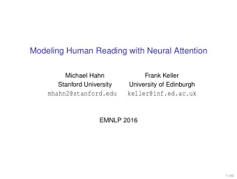 Modeling Human Reading with Neural Attention  Michael Hahn  Frank Keller  Stanford University