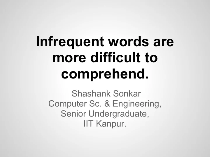 infrequent words are more difficult to comprehend