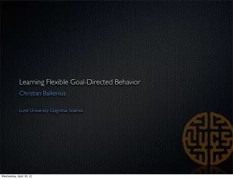 Learning Flexible Goal-Directed Behavior  Christian Balkenius  Lund University Cognitive Science