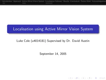 Localisation using Active Mirror Vision System  Luke Cole (u4014181) Supervised by Dr. David Austin