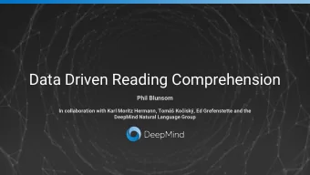 Data Driven Reading Comprehension  Phil Blunsom  In collaboration with Karl Moritz Hermann, Tom