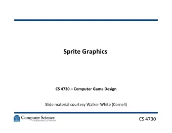 Sprite  Graphics    CS  4730    Computer  Game  Design        Slide