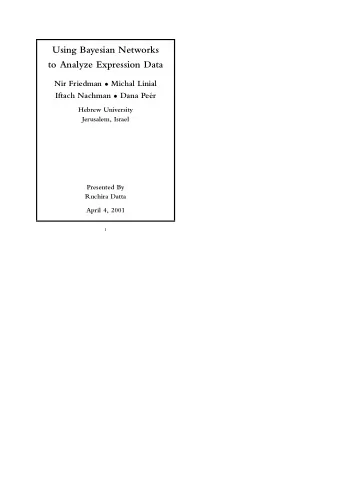 Using Bayesian Networks  to Analyze Expression Data Nir Friedman  Michal Linial Iftach Nachman