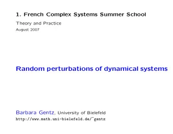 Random perturbations of dynamical systems Barbara Gentz , University of Bielefeld