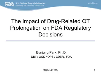 The Impact of Drug-Related QT  Prolongation on FDA Regulatory  Decisions  Eunjung Park, Ph.D.  DBII