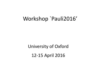 Workshop `Pauli2016  University of Oxford  12-15 April 2016  Welcome!  Reduced Density Matrices