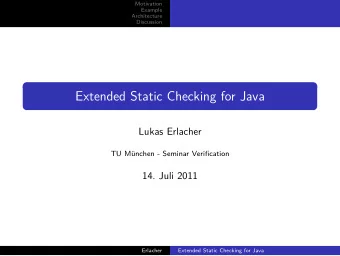 Extended Static Checking for Java  Lukas Erlacher  TU Mnchen - Seminar Verification  14. Juli
