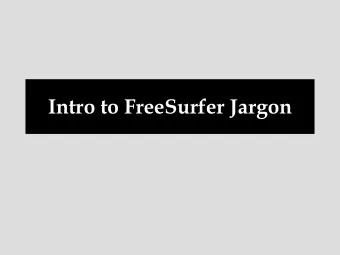 Intro to FreeSurfer Jargon  Intro to FreeSurfer Jargon  voxel  surface  volume  vertex