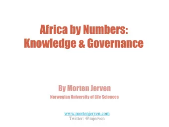 Africa by Numbers:  Knowledge &amp; Governance  By Morten Jerven  Norwegian University of Life