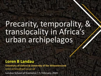 translocality in Africas  urban archipelagos  Loren B Landau  University of Oxford &amp;